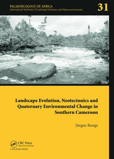 Jörgen Runge - Landscape Evolution, Neotectonics and Quaternary Environmental Change in Southern Cameroon, Inbunden