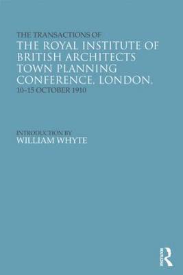 bokomslag Transactions of the Royal Institute of British Architects Town Planning Conference, London, 10-15 October 1910