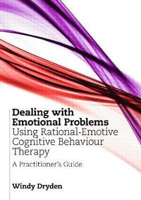 bokomslag Dealing with Emotional Problems Using Rational-Emotive Cognitive Behaviour Therapy