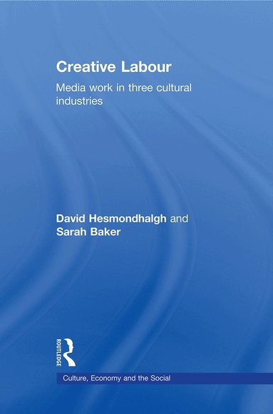 David Hesmondhalgh, Sarah Baker - Creative Labour, Häftad