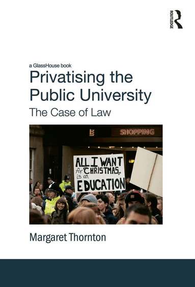 Margaret Thornton - Privatising the Public University, Inbunden
