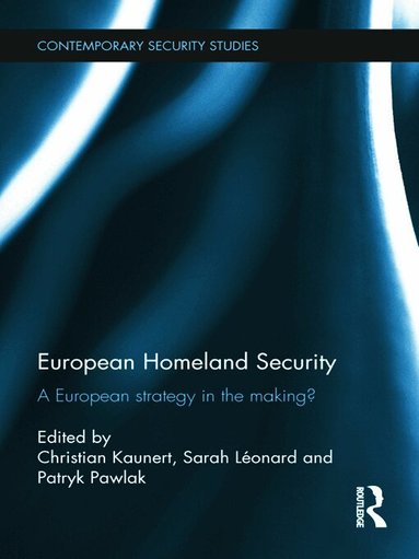 Christian Kaunert, Sarah Léonard, Patryk Pawlak - European Homeland Security, Inbunden