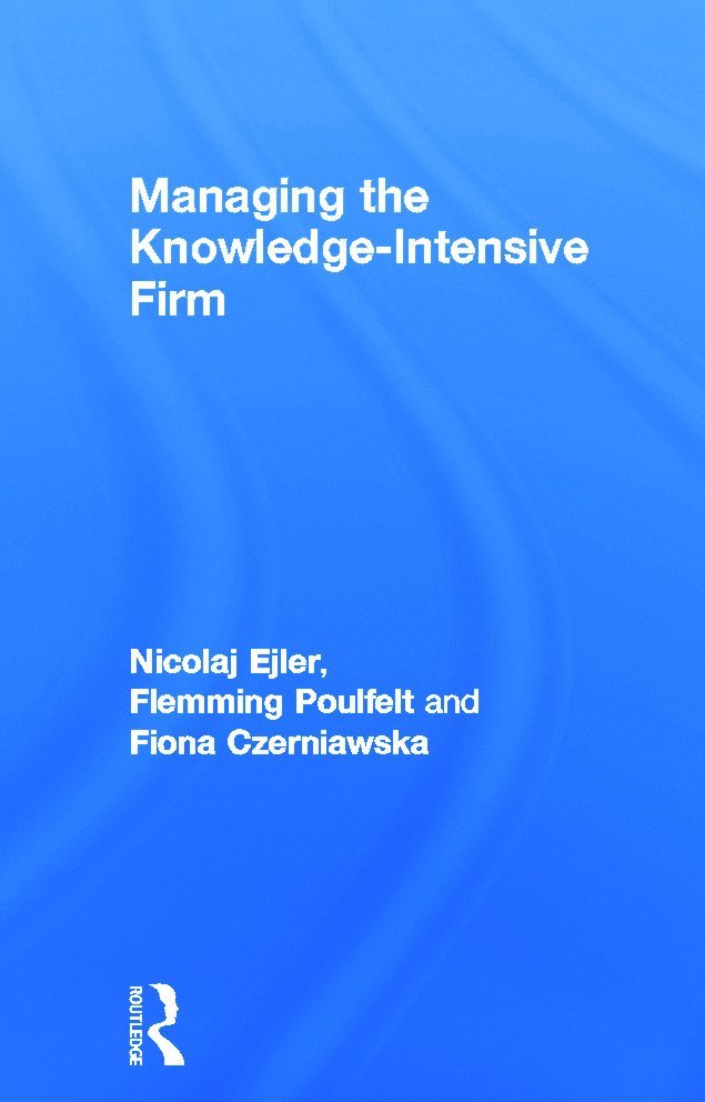 Nicolaj Ejler, Flemming Poulfelt, Fiona Czerniawska, Denmark) Poulfelt, Flemming (Copenhagen Business School, UK) Czerniawska, Fiona (Source Information Services - Managing the Knowledge-Intensive Firm, Inbunden