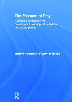 Justine Howard, Karen McInnes, UK) Howard, Justine (Swansea University, UK) McInnes, Karen (University of Glamorgan, Karen Mcinnes - Essence of Play, Inbunden