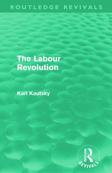 Karl Kautsky - Labour Revolution (Routledge Revivals), Häftad