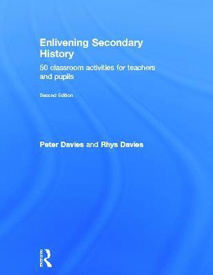 Peter Davies, Rhys Davies, UK) Davies, Peter (University of Huddersfield, UK) Davies, Rhys (Longcroft School, Beverley - Enlivening Secondary History: 50 Classroom Activities for Teachers and Pupils, Inbunden