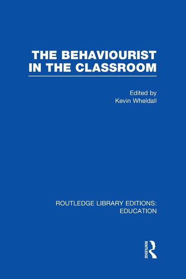 Kevin Wheldall - Behaviourist in the Classroom, Inbunden