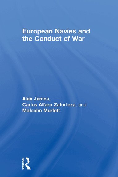 Carlos Alfaro-Zaforteza, Alan James, Malcolm H Murfett - European Navies and the Conduct of War, Inbunden
