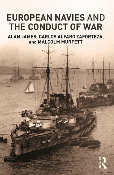 Carlos Alfaro-Zaforteza, Alan James, Malcolm H Murfett - European Navies and the Conduct of War, Häftad
