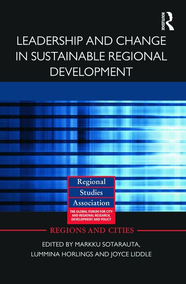 Markku Sotarauta, Ina Horlings, Joyce Liddle - Leadership and Change in Sustainable Regional Development, Inbunden
