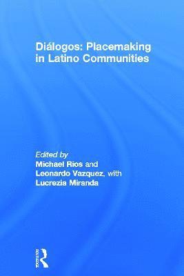 Dilogos: Placemaking in Latino Communities 1