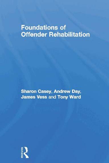 Sharon Casey, Andrew Day, Jim Vess, Tony Ward - Foundations of Offender Rehabilitation, Inbunden