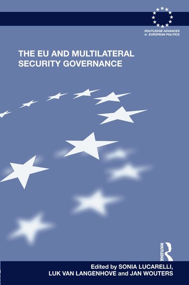 Sonia Lucarelli, Luk Van Langenhove, Jan Wouters - EU and Multilateral Security Governance, Inbunden