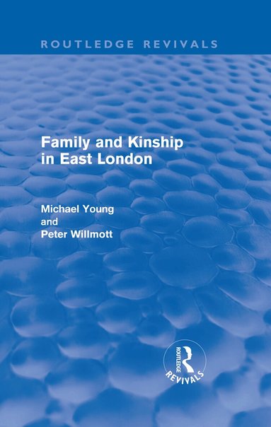 Michael Young, Peter Wilmott - Family and Kinship in East London, Inbunden