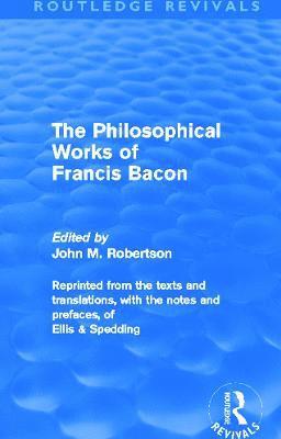 John M. Robertson - Philosophical Works of Francis Bacon, Häftad