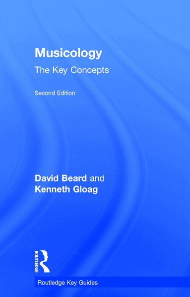 David Beard, Kenneth Gloag - Musicology: The Key Concepts, Inbunden
