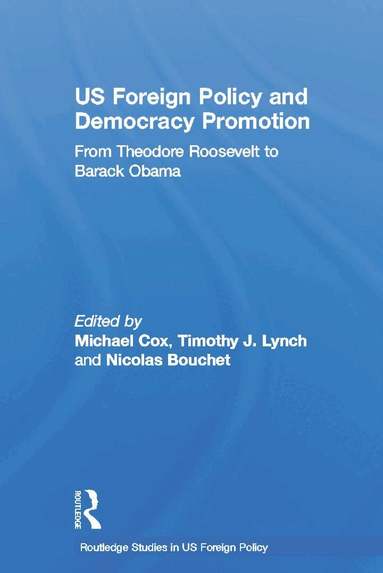 Michael Cox, Timothy J. Lynch, Nicolas Bouchet - US Foreign Policy and Democracy Promotion, Inbunden