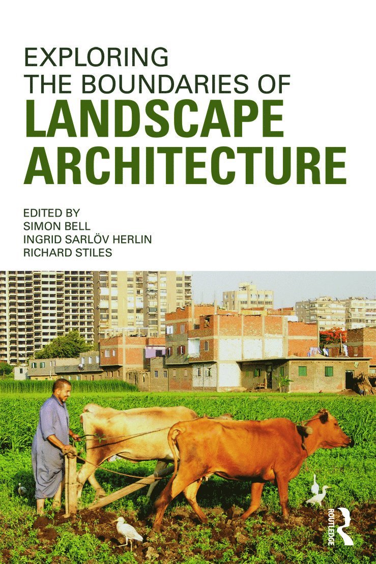Simon Bell, Ingrid Herlin, Richard Stiles, UK) Bell, Simon (University of Edinburgh, Sweden) Herlin, Ingrid (Swedish Agricultural University, Austria) Stiles, Richard (Technical University of Vienna - Exploring the Boundaries of Landscape Architecture, Häftad