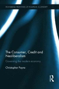 bokomslag The Consumer, Credit and Neoliberalism