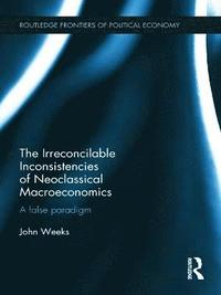 bokomslag The Irreconcilable Inconsistencies of Neoclassical Macroeconomics