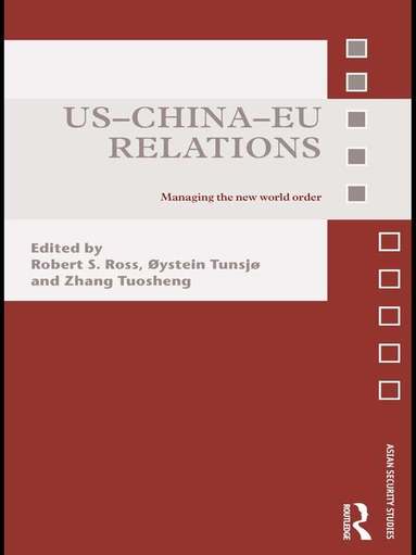Robert Ross, Øystein Tunsjø, Zhang Tuosheng - US-China-EU Relations, Häftad