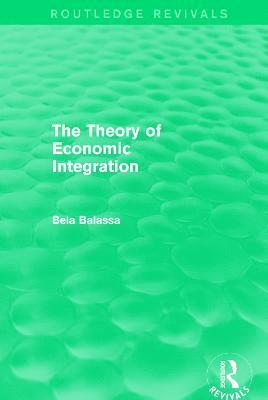 Bela Balassa - Theory of Economic Integration (Routledge Revivals), Häftad
