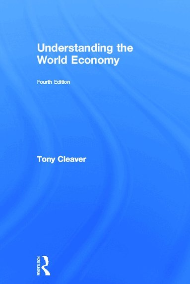 Tony Cleaver - Understanding the World Economy, Inbunden