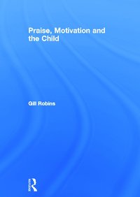 bokomslag Praise, Motivation and the Child