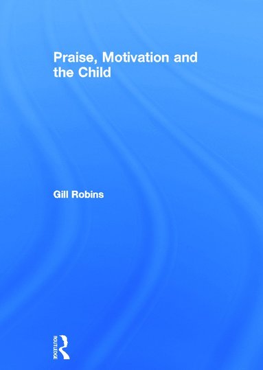 bokomslag Praise, Motivation and the Child