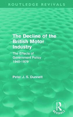 bokomslag The Decline of the British Motor Industry (Routledge Revivals)