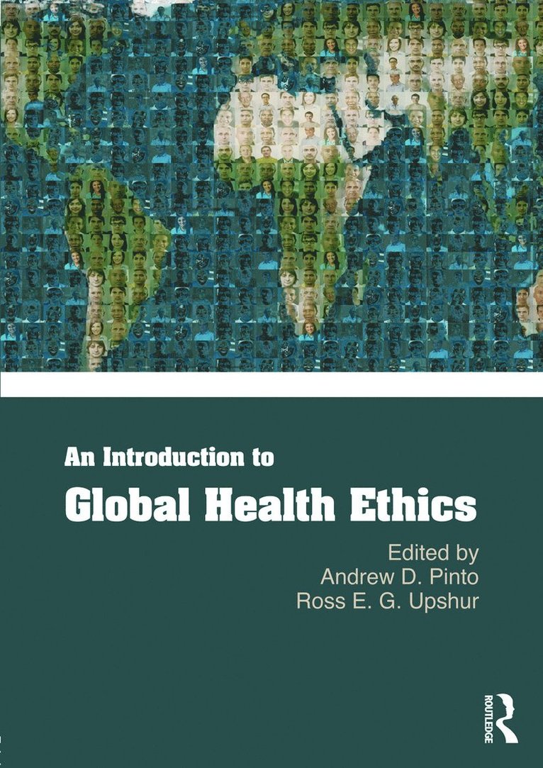 Andrew Pinto, Ross Upshur, Canada) Pinto, Andrew (St Michael's Hospital, Toronto, Ontario, Canada) Upshur, Ross (University of Toronto, Ontario, Andrew D. Pinto, Ross E. G. Upshur - Introduction to Global Health Ethics, Häftad