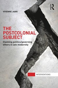 bokomslag The Postcolonial Subject: Claiming Politics/Governing Others in Late Modernity