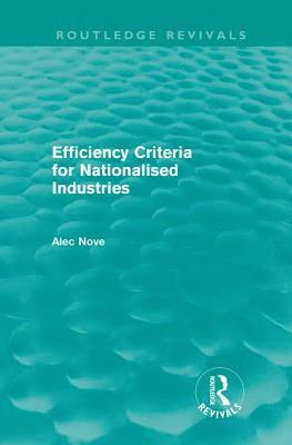Alec Nove - Efficiency Criteria for Nationalised Industries (Routledge Revivals), Inbunden