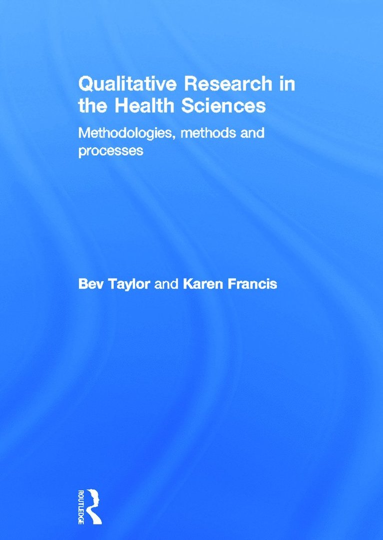 Qualitative Research in the Health Sciences