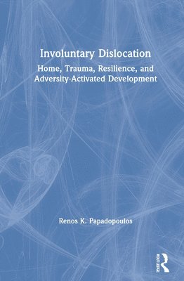 Renos K. Papadopoulos, UK) Papadopoulos, Renos K. (University of Essex, UK, Consultant Clinical Psychologist, Tavistock Clinic - Involuntary Dislocation, Inbunden