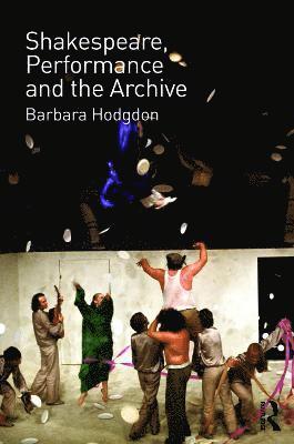 Shakespeare, Performance and the Archive 1