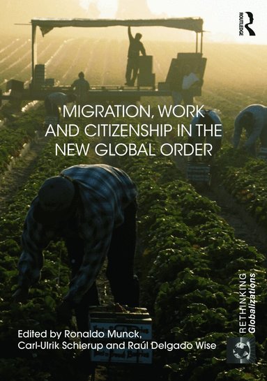 Ronaldo Munck, Carl Schierup, Raúl Wise - Migration, Work and Citizenship in the New Global Order, Inbunden