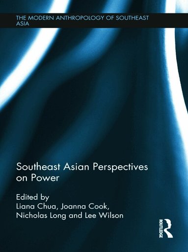 Liana Chua, Joanna Cook, Nicholas Long, Lee Wilson - Southeast Asian Perspectives on Power, Inbunden