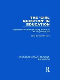 bokomslag The 'Girl Question' in Education (RLE Edu F)