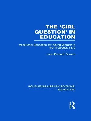 The 'Girl Question' in Education (RLE Edu F) 1