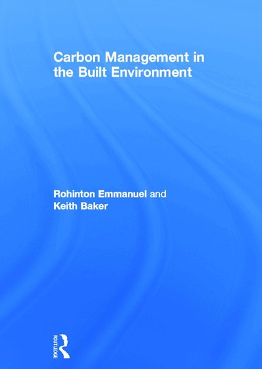 Rohinton Emmanuel, Keith Baker - Carbon Management in the Built Environment, Inbunden