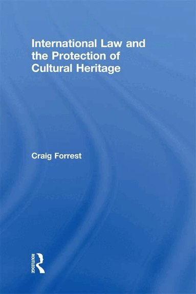 Craig Forrest - International Law and the Protection of Cultural Heritage, Häftad