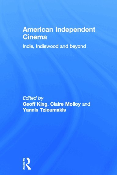 Geoff King, Claire Molloy, Yannis Tzioumakis - American Independent Cinema, Inbunden