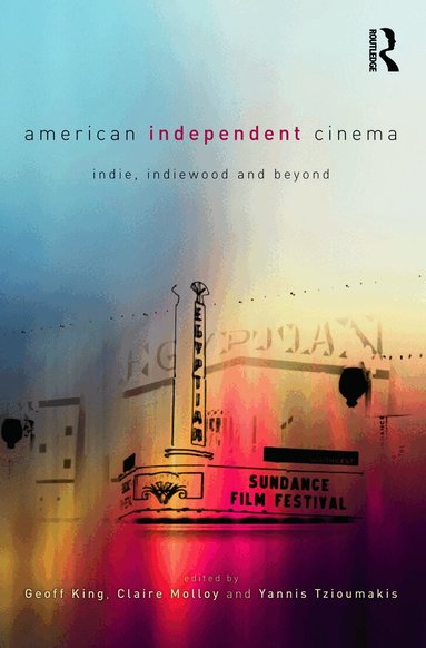 Geoff King, Claire Molloy, Yannis Tzioumakis - American Independent Cinema, Häftad