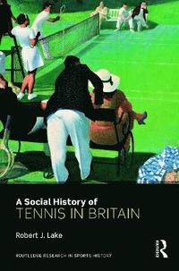 bokomslag A Social History of Tennis in Britain