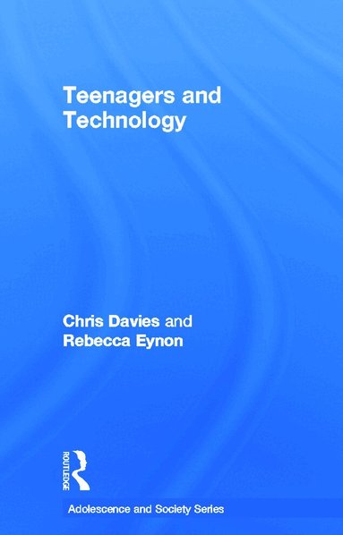 Chris Davies, Rebecca Eynon - Teenagers and Technology, Inbunden