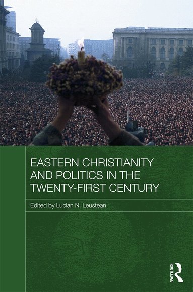 Lucian N. Leustean - Eastern Christianity and Politics in the Twenty-First Century, Inbunden