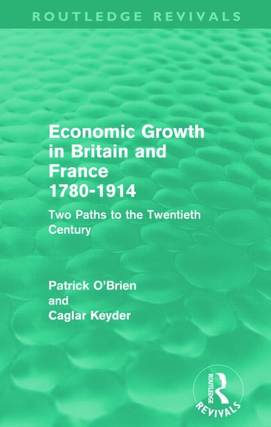 Patrick O'Brien, Caglar Keyder - Economic Growth in Britain and France 1780-1914 (Routledge Revivals), Häftad