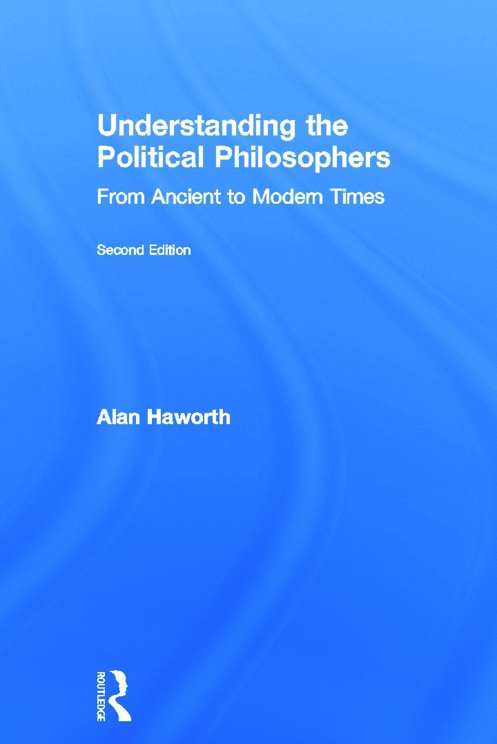 Alan Haworth, UK) Haworth, Alan (London Metropolitan University - Understanding the Political Philosophers, Inbunden