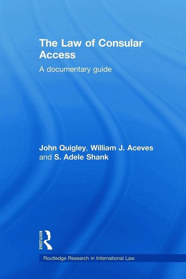 John Quigley, William J. Aceves, Adele Shank - Law of Consular Access, Häftad